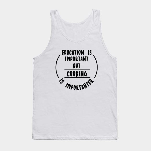 Education is important but the cooking is importanter Tank Top by novaya